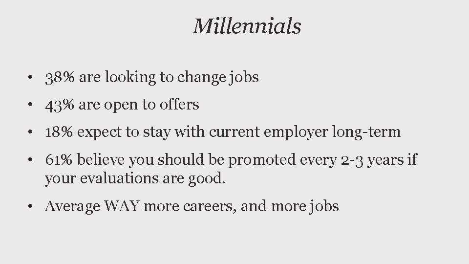 Millennials • 38% are looking to change jobs • 43% are open to offers