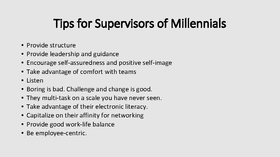 Tips for Supervisors of Millennials • • • Provide structure Provide leadership and guidance