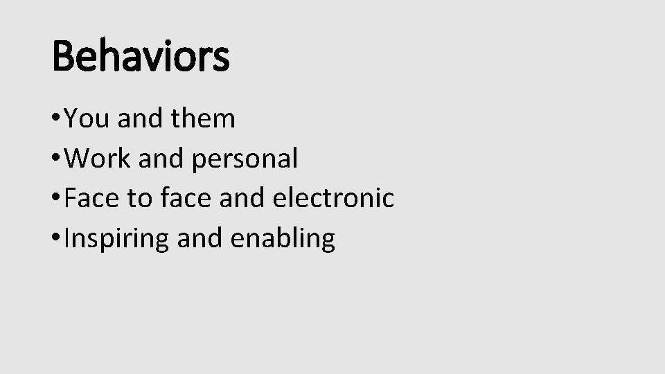 Behaviors • You and them • Work and personal • Face to face and