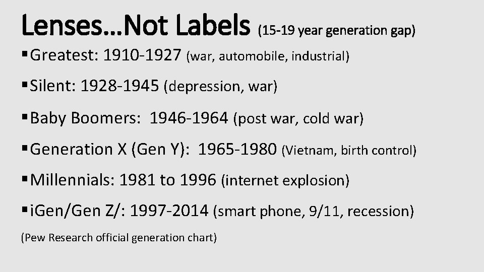 Lenses…Not Labels (15 -19 year generation gap) § Greatest: 1910 -1927 (war, automobile, industrial)