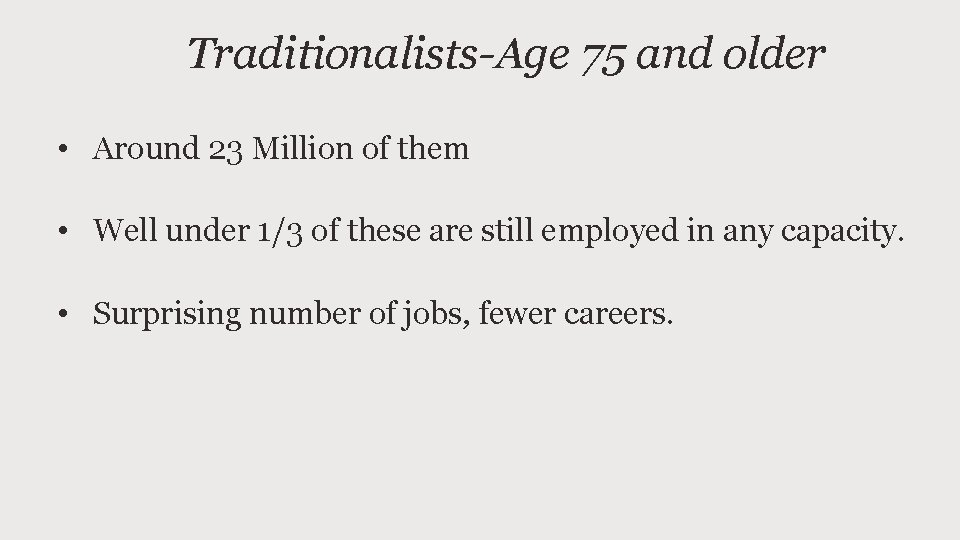 Traditionalists-Age 75 and older • Around 23 Million of them • Well under 1/3