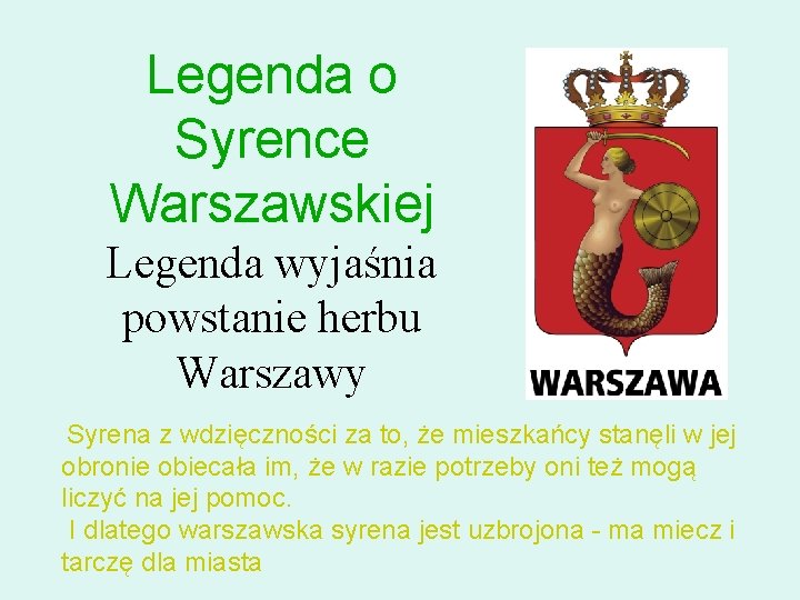 Legenda o Syrence Warszawskiej Legenda wyjaśnia powstanie herbu Warszawy Syrena z wdzięczności za to,