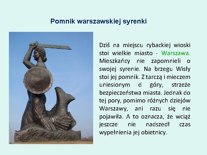 Pomnik warszawskiej syrenki Dziś na miejscu rybackiej wioski stoi wielkie miasto - Warszawa. Mieszkańcy