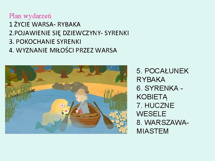 Plan wydarzeń 1 ŻYCIE WARSA- RYBAKA 2. POJAWIENIE SIĘ DZIEWCZYNY- SYRENKI 3. POKOCHANIE SYRENKI