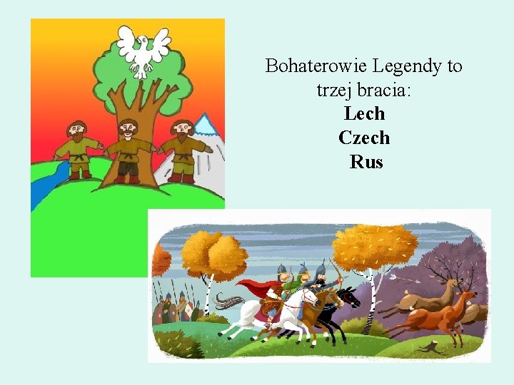 Bohaterowie Legendy to trzej bracia: Lech Czech Rus 