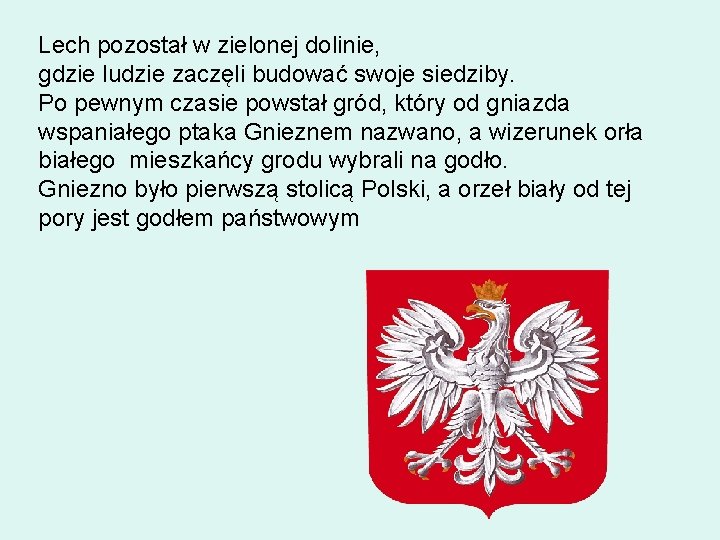 Lech pozostał w zielonej dolinie, gdzie ludzie zaczęli budować swoje siedziby. Po pewnym czasie