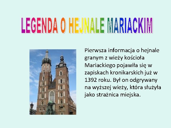 Pierwsza informacja o hejnale granym z wieży kościoła Mariackiego pojawiła się w zapiskach kronikarskich