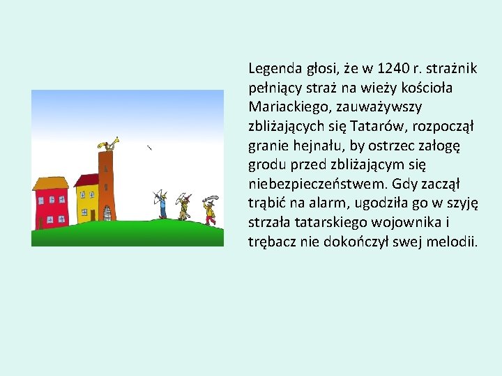 Legenda głosi, że w 1240 r. strażnik pełniący straż na wieży kościoła Mariackiego, zauważywszy