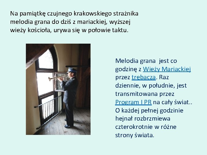 Na pamiątkę czujnego krakowskiego strażnika melodia grana do dziś z mariackiej, wyższej wieży kościoła,
