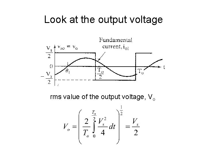 Look at the output voltage rms value of the output voltage, Vo 
