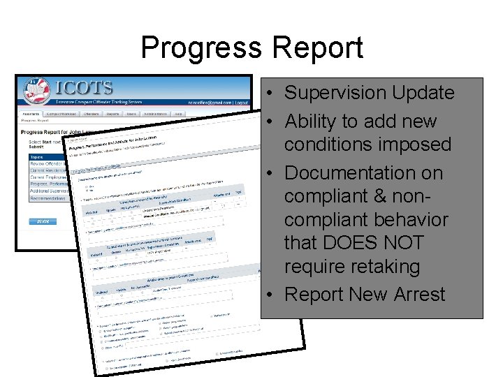 Progress Report • Supervision Update • Ability to add new conditions imposed • Documentation