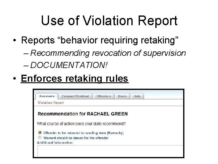 Use of Violation Report • Reports “behavior requiring retaking” – Recommending revocation of supervision