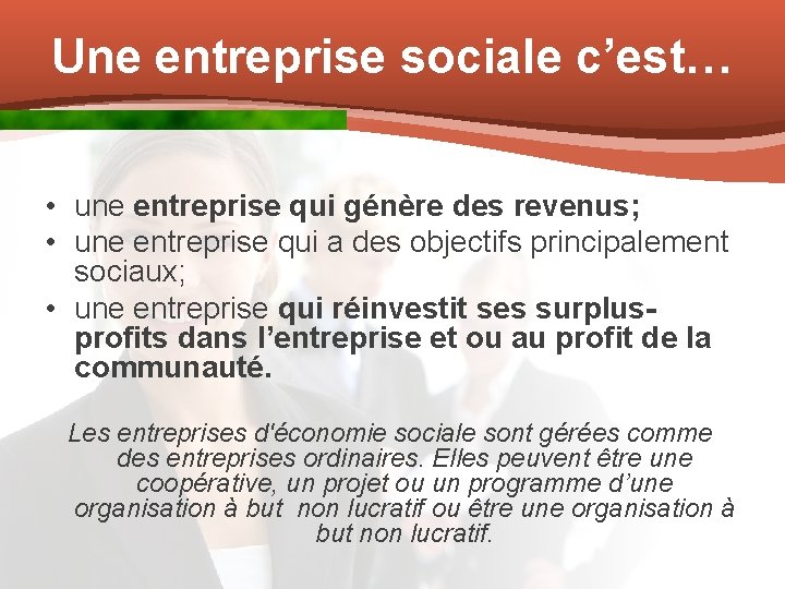 Une entreprise sociale c’est… • une entreprise qui génère des revenus; • une entreprise