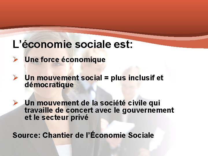 L’économie sociale est: Ø Une force économique Ø Un mouvement social = plus inclusif