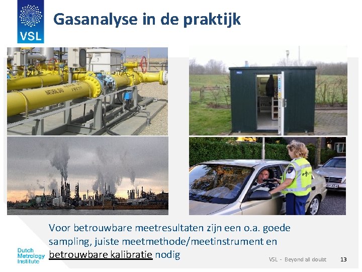 Gasanalyse in de praktijk Voor betrouwbare meetresultaten zijn een o. a. goede sampling, juiste