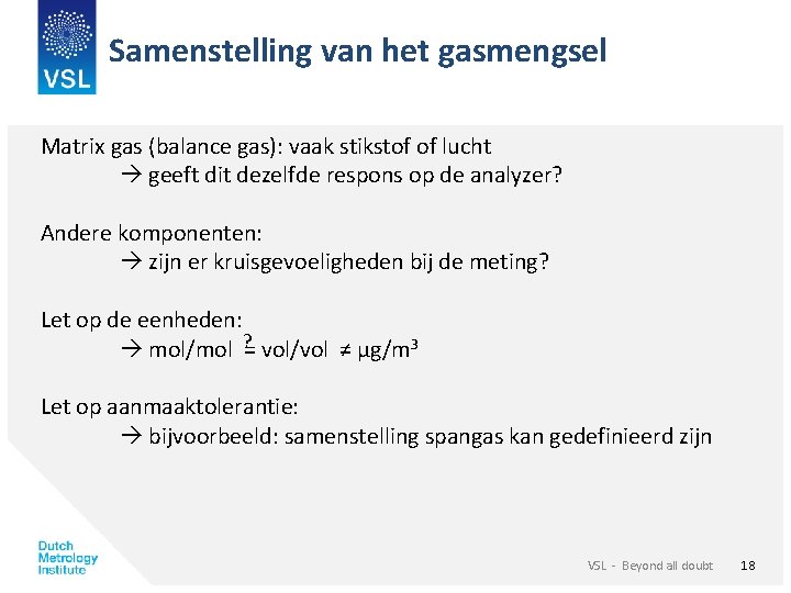 Samenstelling van het gasmengsel Matrix gas (balance gas): vaak stikstof of lucht geeft dit