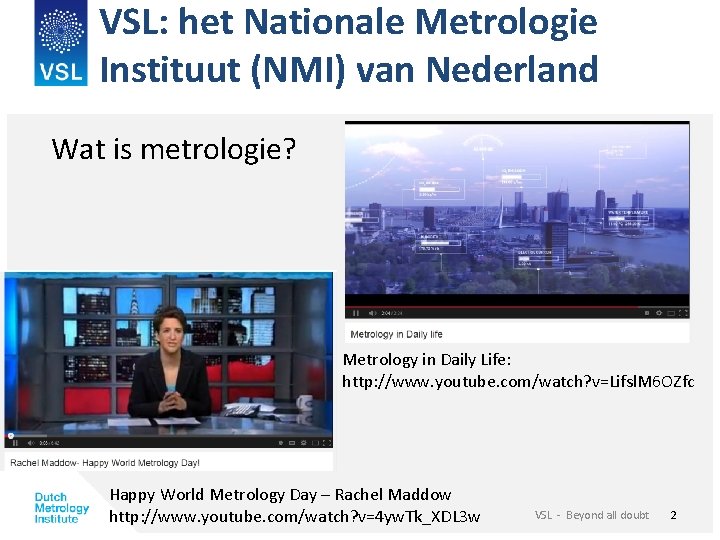 VSL: het Nationale Metrologie Instituut (NMI) van Nederland Wat is metrologie? Metrology in Daily