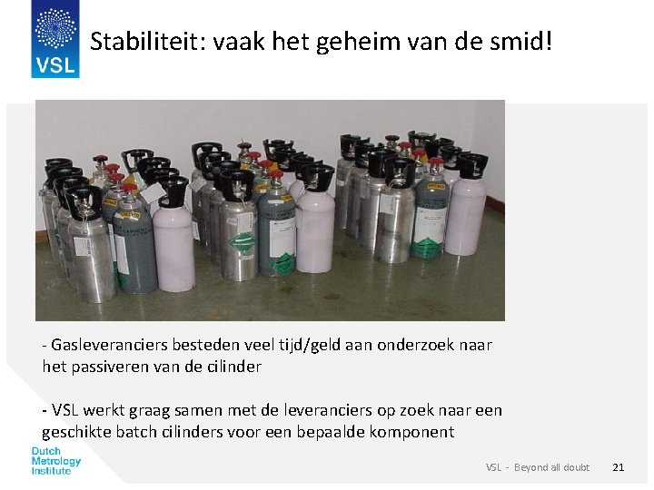 Stabiliteit: vaak het geheim van de smid! - Gasleveranciers besteden veel tijd/geld aan onderzoek