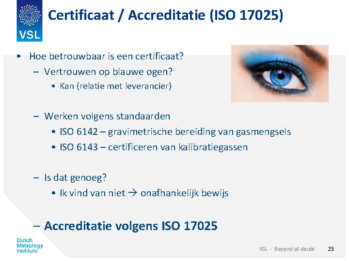 Certificaat / Accreditatie (ISO 17025) • Hoe betrouwbaar is een certificaat? – Vertrouwen op