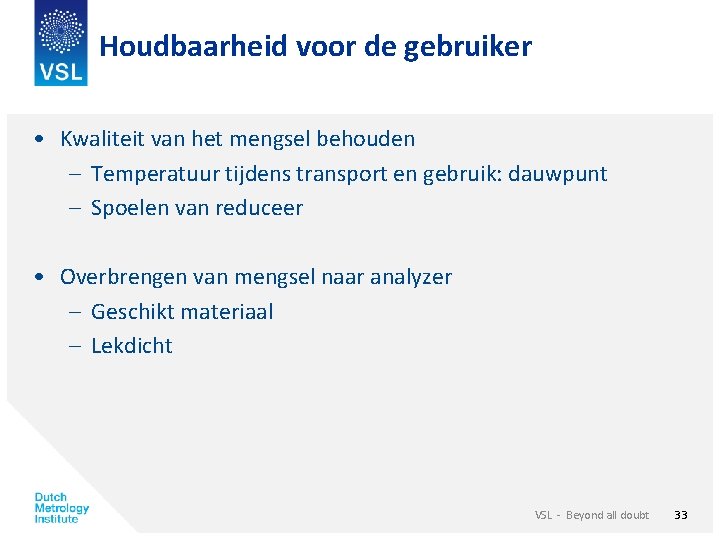 Houdbaarheid voor de gebruiker • Kwaliteit van het mengsel behouden – Temperatuur tijdens transport