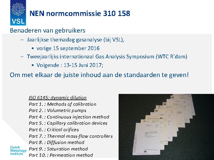 NEN normcommissie 310 158 Benaderen van gebruikers – Jaarlijkse themadag gasanalyse (bij VSL), •