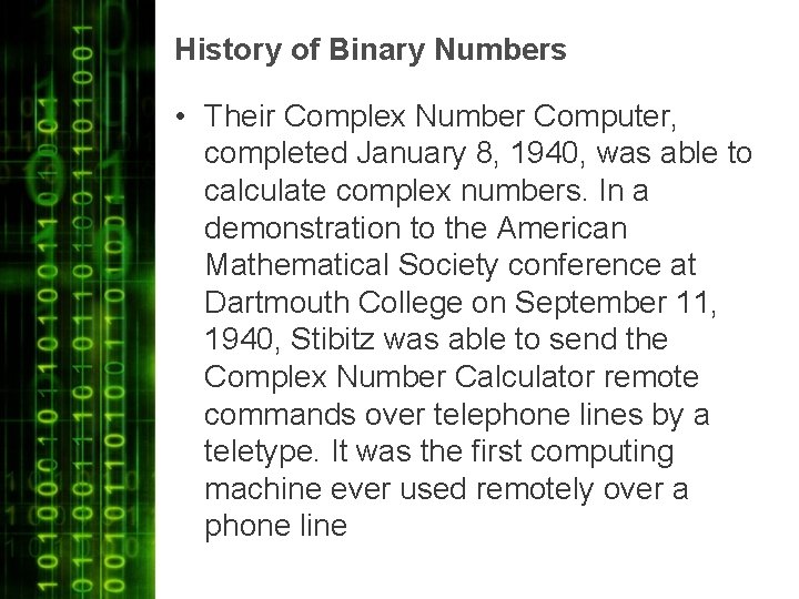 History of Binary Numbers • Their Complex Number Computer, completed January 8, 1940, was