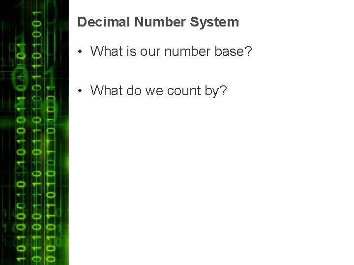 Decimal Number System • What is our number base? • What do we count