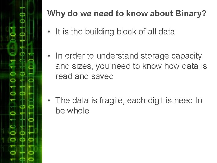 Why do we need to know about Binary? • It is the building block Why do we need to know about Binary? • It is the building block