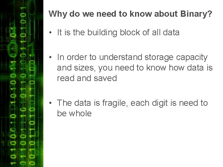 Why do we need to know about Binary? • It is the building block