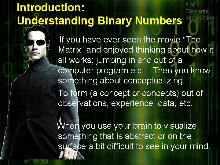 Introduction: Understanding Binary Numbers 1 of 7 Elements Introduction If you have ever seen