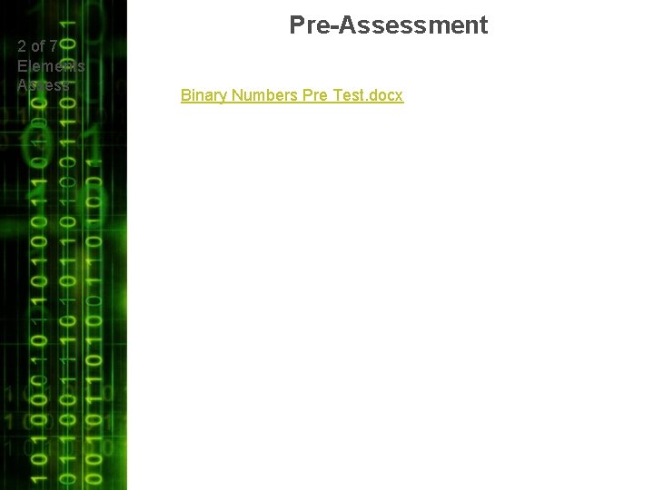 2 of 7 Elements Assess Pre-Assessment Binary Numbers Pre Test. docx 