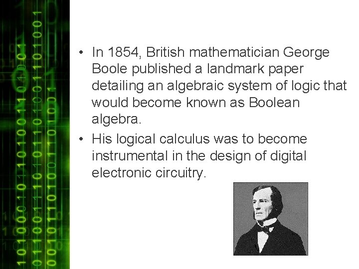  • In 1854, British mathematician George Boole published a landmark paper detailing an