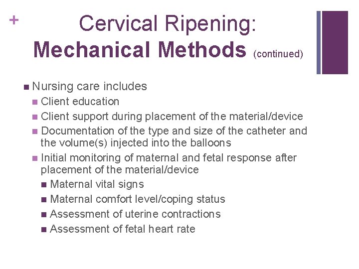 + Cervical Ripening: Mechanical Methods (continued) n Nursing care includes Client education n Client