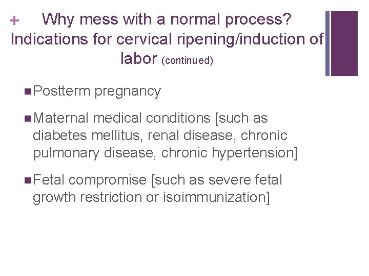 Why mess with a normal process? Indications for cervical ripening/induction of labor (continued) +