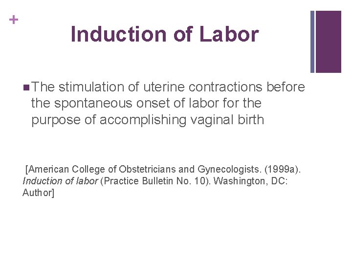 + Induction of Labor n The stimulation of uterine contractions before the spontaneous onset
