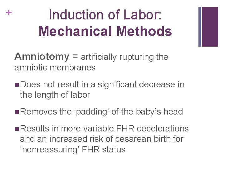 + Induction of Labor: Mechanical Methods Amniotomy = artificially rupturing the amniotic membranes n