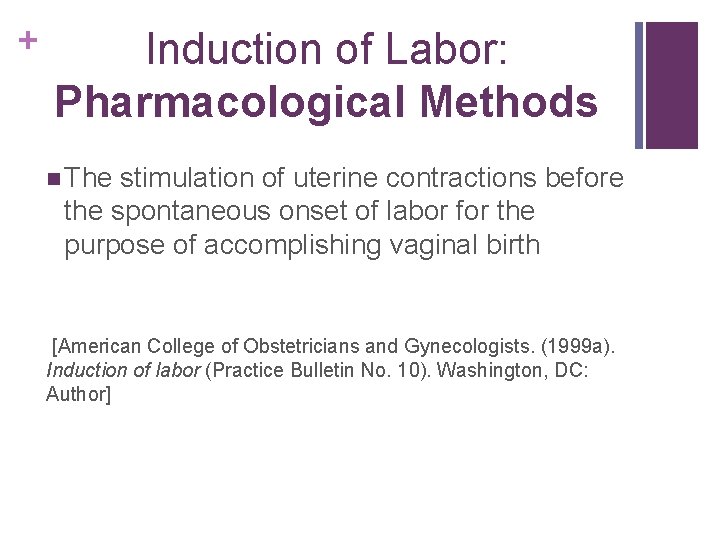 + Induction of Labor: Pharmacological Methods n The stimulation of uterine contractions before the