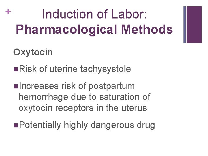 + Induction of Labor: Pharmacological Methods Oxytocin n. Risk of uterine tachysystole n. Increases