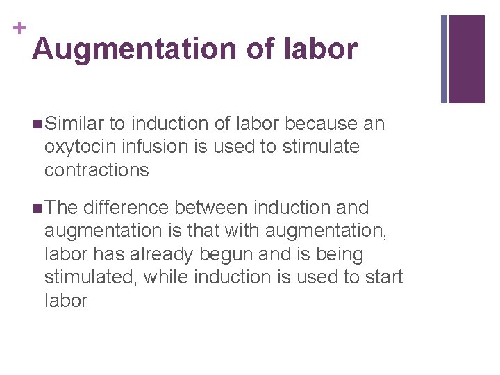 + Augmentation of labor n Similar to induction of labor because an oxytocin infusion