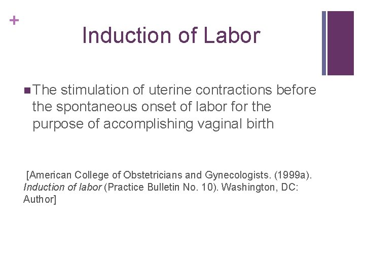 + Induction of Labor n The stimulation of uterine contractions before the spontaneous onset