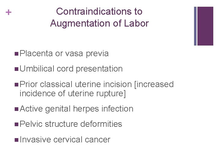 Contraindications to Augmentation of Labor + n Placenta or vasa previa n Umbilical cord