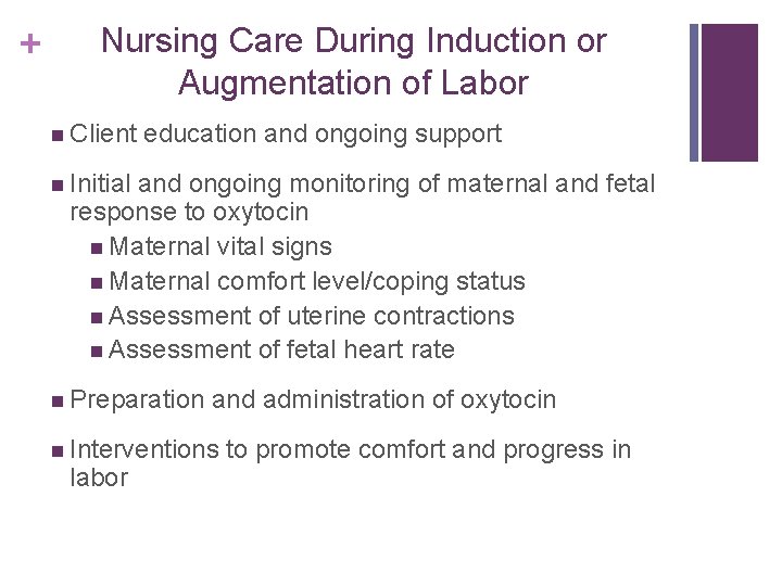 + Nursing Care During Induction or Augmentation of Labor n Client education and ongoing
