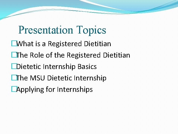 Presentation Topics �What is a Registered Dietitian �The Role of the Registered Dietitian �Dietetic