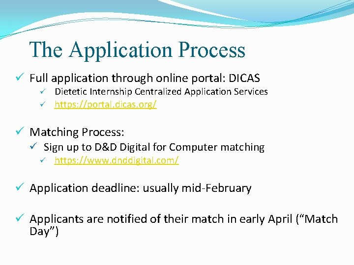 The Application Process ü Full application through online portal: DICAS ü ü Dietetic Internship