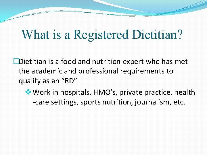 What is a Registered Dietitian? �Dietitian is a food and nutrition expert who has