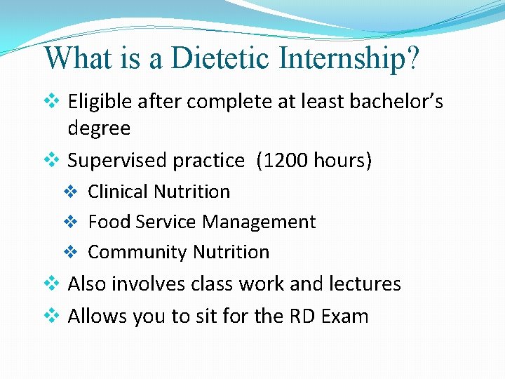 What is a Dietetic Internship? v Eligible after complete at least bachelor’s degree v