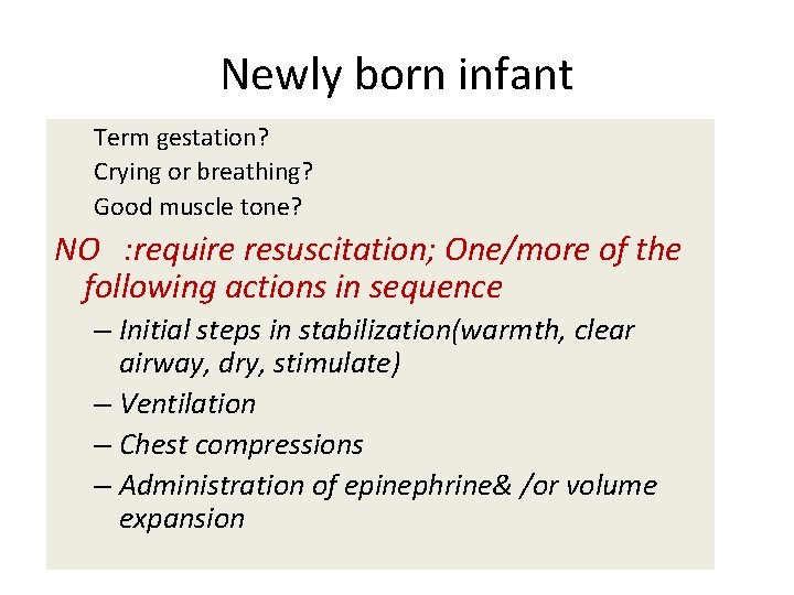 Newly born infant Term gestation? Crying or breathing? Good muscle tone? NO : require