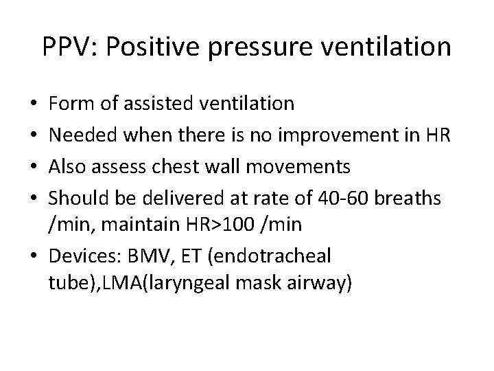 PPV: Positive pressure ventilation Form of assisted ventilation Needed when there is no improvement