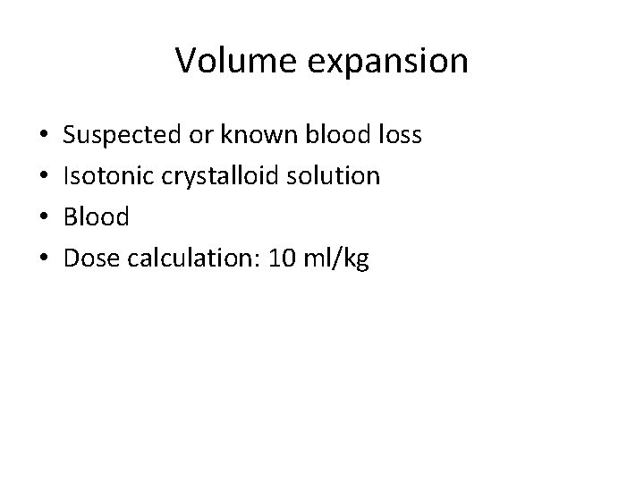 Volume expansion • • Suspected or known blood loss Isotonic crystalloid solution Blood Dose