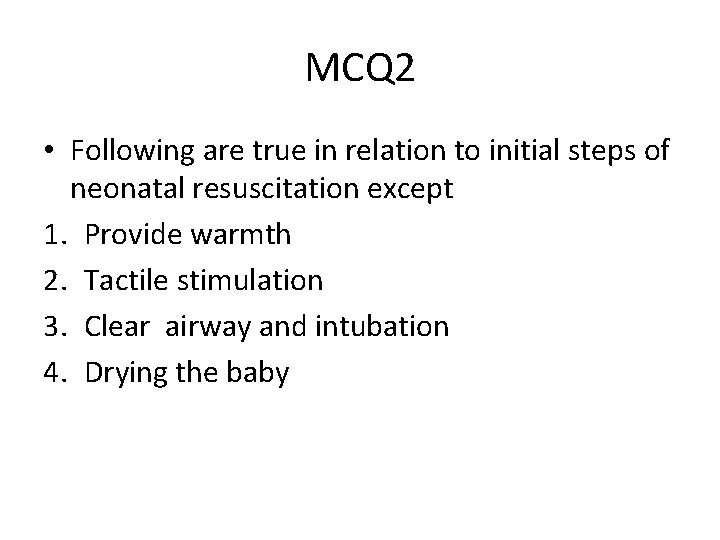 MCQ 2 • Following are true in relation to initial steps of neonatal resuscitation